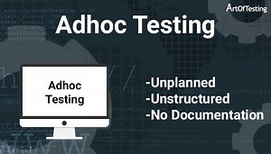 Adhoc Testing - Definition, Advantages and Disadvantages