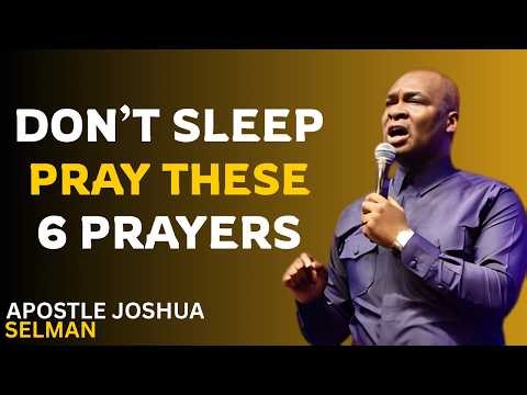 Don’t Sleep Without Praying These 6 Prophetic Deliverance Points! | APOSTLE JOSHUA SELMAN
