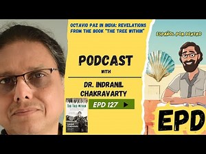 Octavio Paz in India: Revelations from The Tree Within with Indranil Chakravarty- EPD 127