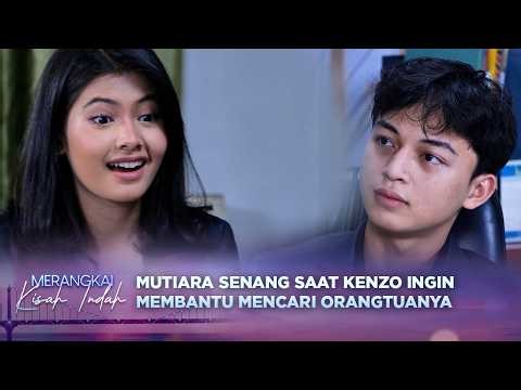 Mutiara Senang Kenzo Temani Cari Orangtuanya | Merangkai Kisah Indah - Episode 254
