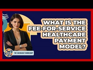 What Is The Fee-for-service Healthcare Payment Model? - The Sociology Workshop