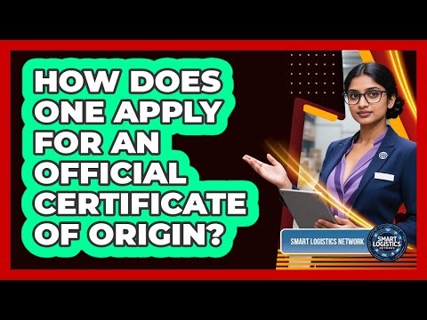 How Does One Apply for an Official Certificate of Origin?