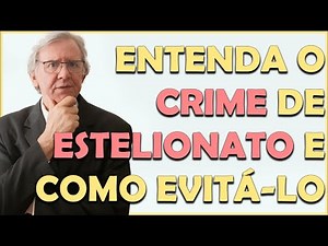 ENTENDA O CRIME DE ESTELIONATO E COMO EVITÁ-LO