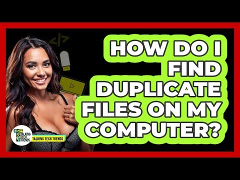 How Do I Find Duplicate Files On My Computer?