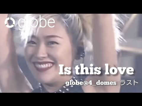 globe＠4_domes【Is this love】アンコール～エンディング