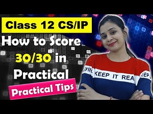How to score 30/30 in Computer Science / IP Practical | Class 12 CS/IP | Practical Tips #boardexam