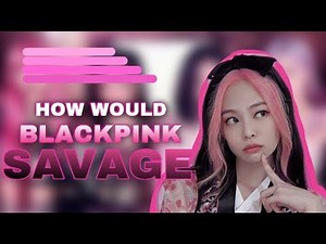 How Would BLACKPINK sing “Savage” by AESPA - Line Distribution (Color Coded)