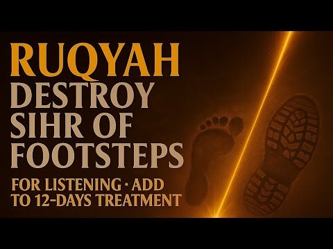 Ruqyah to Destroy Magic of Footsteps ✨ Powerful Sihr Healing