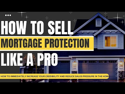 How To Sell Mortgage Protection Insurance: A Complete Presentation