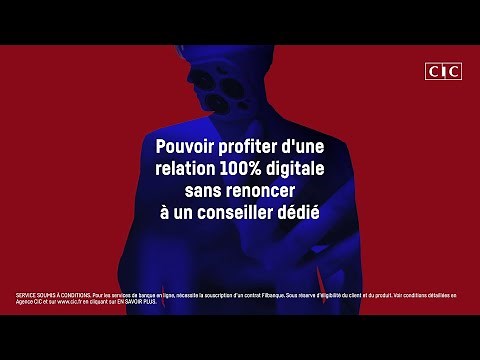 CIC Banque Hybride–Vous pouvez choisir une relation 100% digitale, toujours avec un conseiller dédié