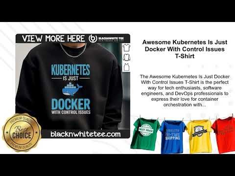 Awesome Kubernetes Is Just Docker With Control Issues T-Shirt