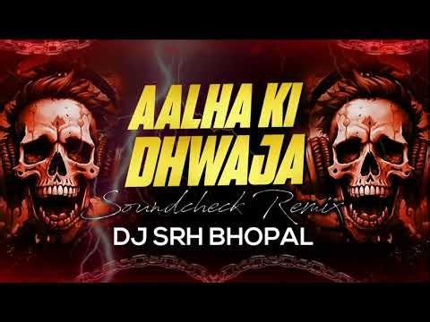 Aalha Ki Dhwaja - Soundcheck Remix | Dj Srh Bhopal | Trap Mix | Trending Dj Song |