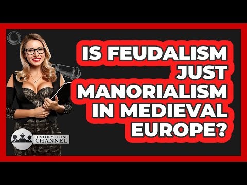 Is Feudalism Just Manorialism In Medieval Europe? - History Icons Channel