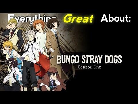 Everything GREAT About: Bungo Stray Dogs | Season 1