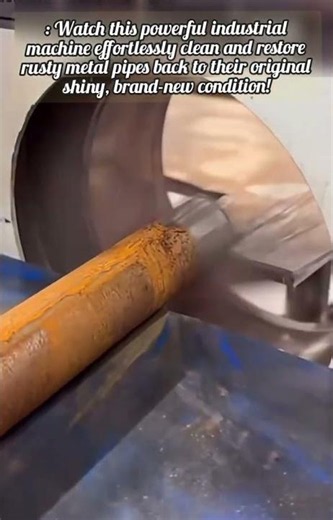 Amazing Machine Instantly Restores Rusted Metal Pipes!