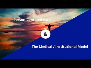 Person-Centered Care & The Medical / Institutional Model