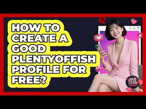 How To Create A Good PlentyOfFish Profile For Free?
