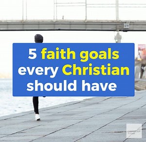 250K views · 1.1K reactions | 5 Faith Goals Every Christian Should Set Themselves | Christian Today | Facebook