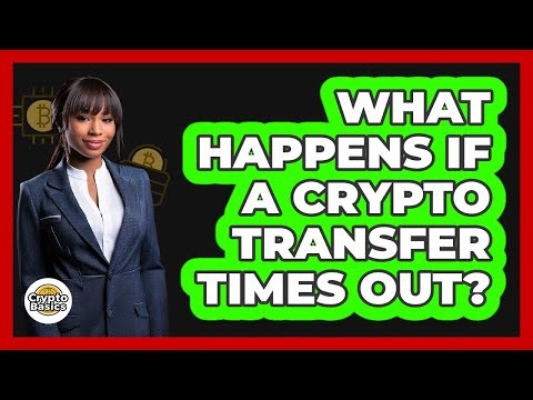 What Happens If a Crypto Transfer Times Out?