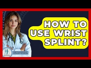 How To Use Wrist Splint? - Orthopedic Support Network