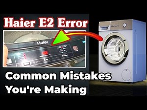 Haier E2 Error: Common Mistakes You're Making
