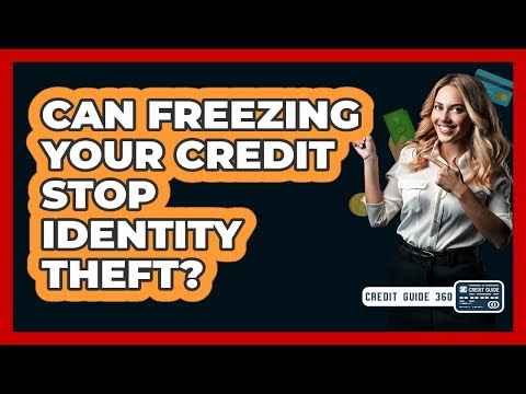 Can Freezing Your Credit Stop Identity Theft? - CreditGuide360.com