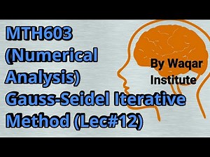 MTH603 Numerical Analysis lec# 12 Gauss Seidel Iterative method ll Waqar Institute
