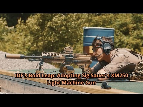 IDF's Bold Leap Adopting Sig Sauer's XM250 Light Machine Gun
