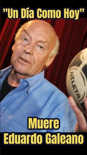 "Un Día Como Hoy": Muere Eduardo Galeano #eduardogaleano #galeano #literatura #historia #efemérides