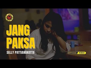 SELLY PATTIANAKOTTA - JANG PAKSA (Official MV)