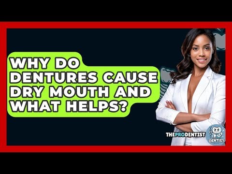 Why Do Dentures Cause Dry Mouth And What Helps? - The Pro Dentist