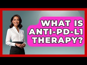 What Is Anti-PD-L1 Therapy? - The Disease Encyclopedia