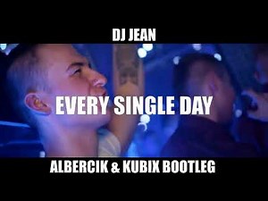 Dj Jean - Every Single Day [Albercik X Kubix Bootleg]
