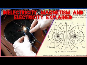 Dielectricity, Magnetism and Electricity explained with different experiments