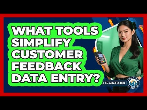 What Tools Simplify Customer Feedback Data Entry? - Small Biz Success Hub