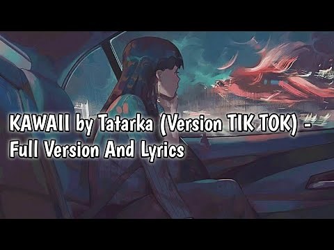 KAWAII by Tatarka (Version TIK TOK) - Full Version And Lyrics