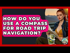How Do You Use A Compass For Road Trip Navigation? - Road Trip Tour Guide