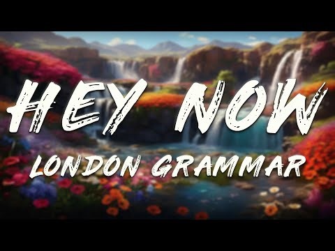 London Grammar - Hey Now (Lyrics)