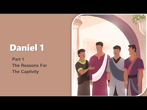Daniel Chapter 1 Part 1 - The Reasons For The Captivity