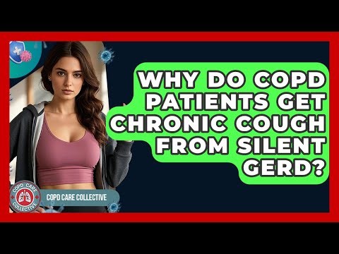 Why Do COPD Patients Get Chronic Cough From Silent GERD? - COPD Care Collective