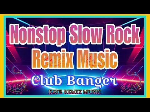 BEST OF SLOW ROCK REMIX MUSIC~NO COPYRIGHT ~NONSTOP DANCE PARTY SONGS~CLUB BANGER~KAYE REMIX MUSIC