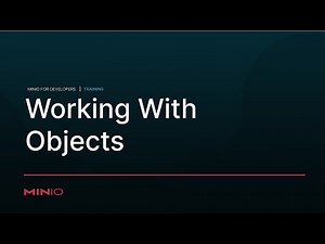 MinIO for Developers - Session 15: Manipulating Objects & Working With Objects #ObjectStorage