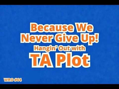 WRO #64 Because We Never Give Up, Hangin' Out with TA Plot