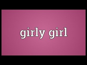 Girly girl Meaning