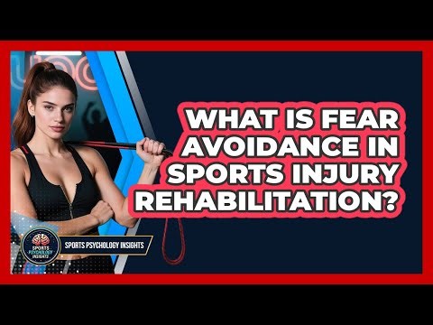 What Is Fear Avoidance In Sports Injury Rehabilitation? - Sport Psychology Insights