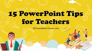 15 PowerPoint Tips for Teachers - Presentation Process | Creative Presentation Ideas