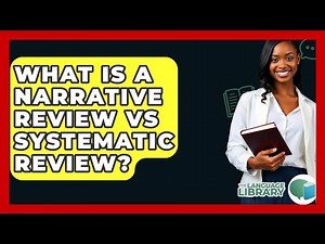 What Is A Narrative Review Vs Systematic Review? - The Language Library