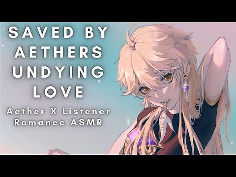 Saved By Aethers Undying Love [Aether X Listener][Romance] ASMR