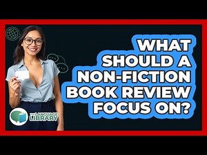 What Should A Non-fiction Book Review Focus On? - The Language Library