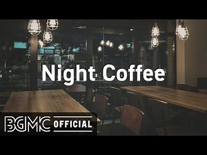 Night Coffee: Night Jazz Music for Cozy Ambience - Relaxing Instrumental Music